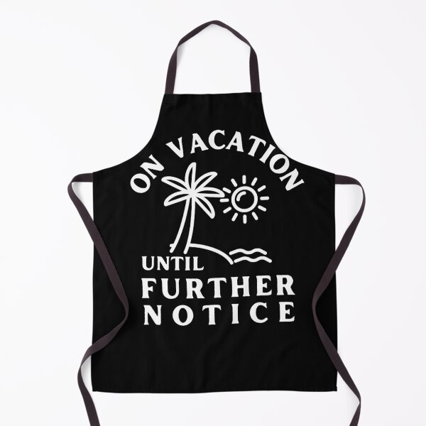 Item preview, Funny On Vacation Until Further Notice, I Love Vacations, Tropical Vacations designed and sold by Sun Sand & Sea Art.