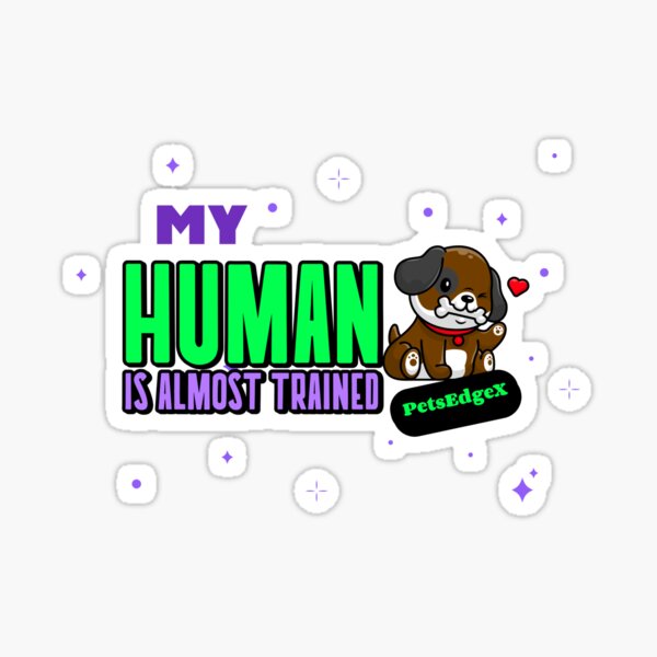 My Humans are almost Trained Sticker