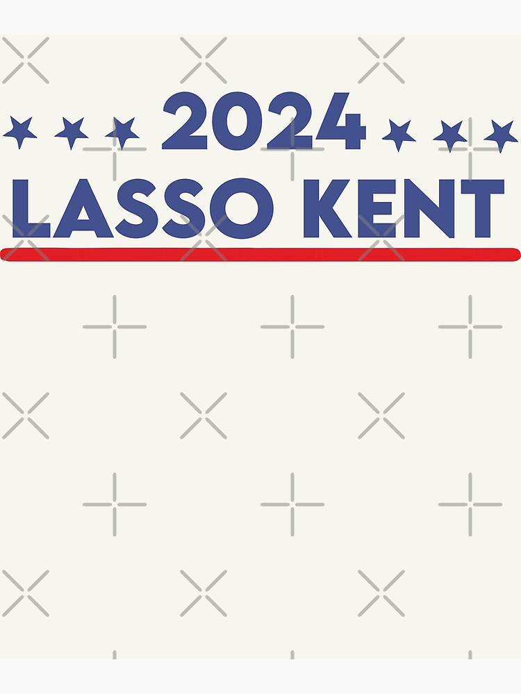 "Lasso Kent 2024" Poster by Madstyle Redbubble