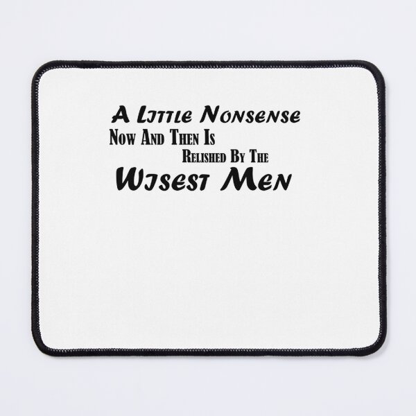Item preview, A Little Nonsense Now And Then Is Relished By The Wisest Men designed and sold by BLACKEARTHMO.