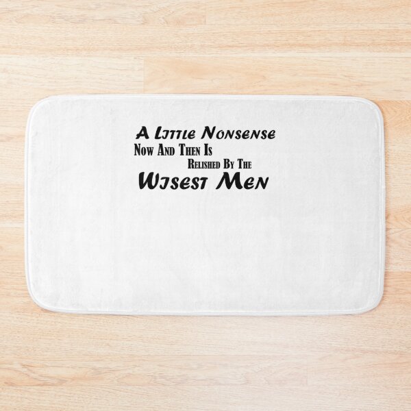 Item preview, A Little Nonsense Now And Then Is Relished By The Wisest Men designed and sold by BLACKEARTHMO.