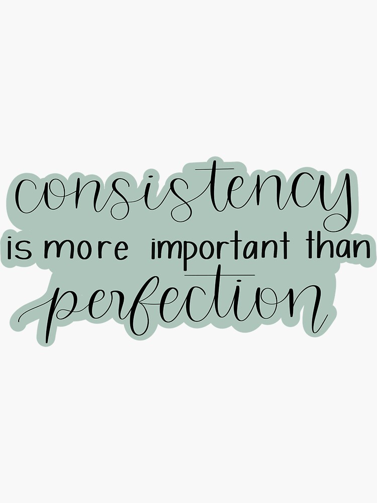 consistency-is-more-important-than-perfection-inspirational