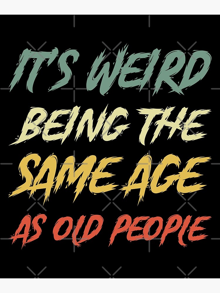 It's Weird Being The Same Age As Old People funny puns T-Shirt ,Cute Mom Shirt, Gifts for Mom, Mothers Day, kids,Funny Mom Shirts, Mom Birthday Gift, funny It's Weird Being The Same Age As Old People funny puns T-Shirt ,Cute Mom Shirt, Gifts for Mom, Mothers Day, kids,Funny Mom Shirts, Mom Birthday Gift, funny
