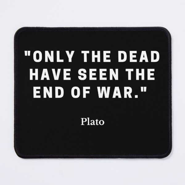 Item preview, Plato-"Only the dead have seen the end of war." designed and sold by Dominous46.