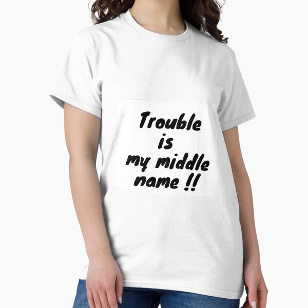 Item preview, Trouble is my middle name  designed and sold by Overthinker9.