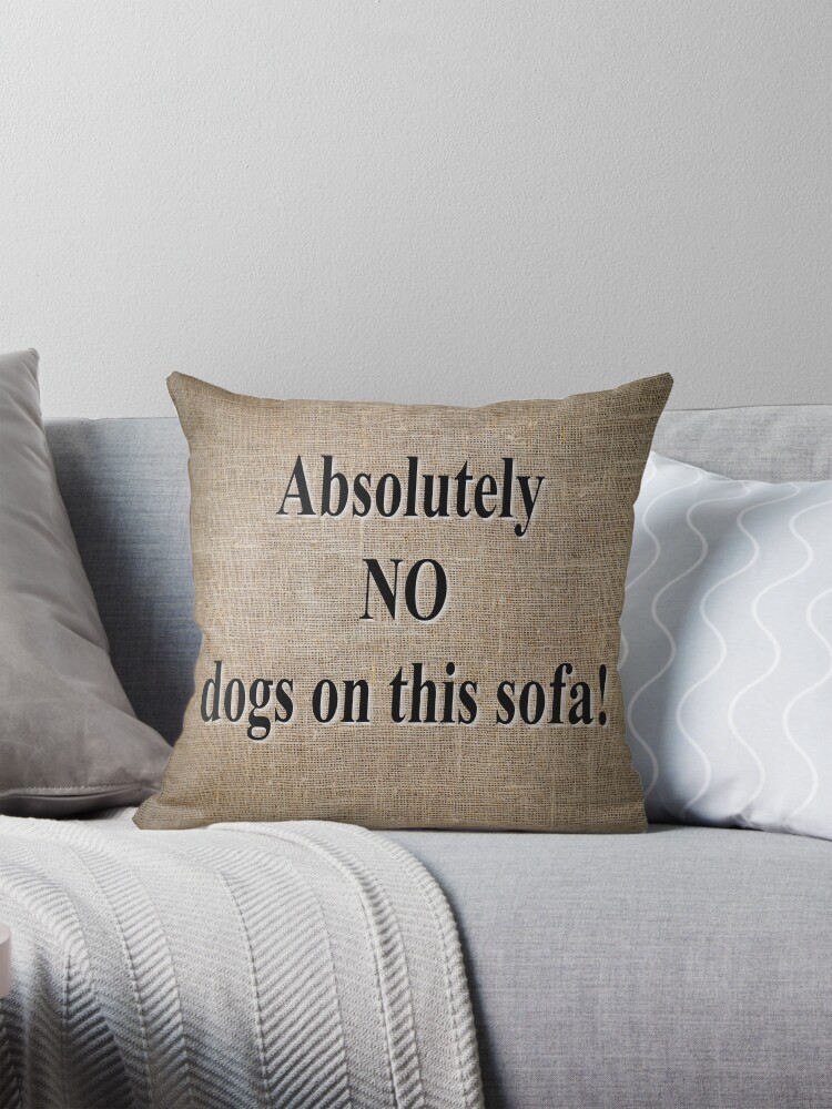 No dogs on the sofa cushion hotsell