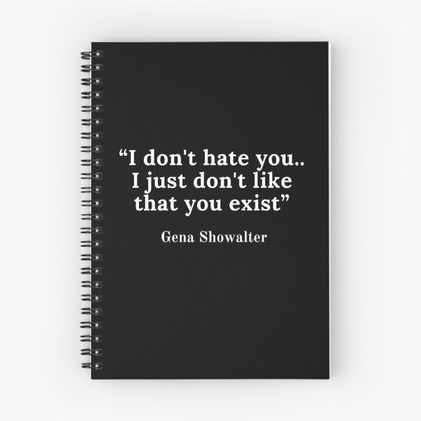 Item preview,  Gena Showalter-“I don't hate you.. I just don't like that you exist” designed and sold by Dominous46.