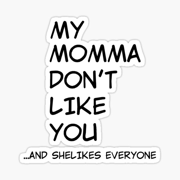 My Mama Dont Like You Stickers Redbubble