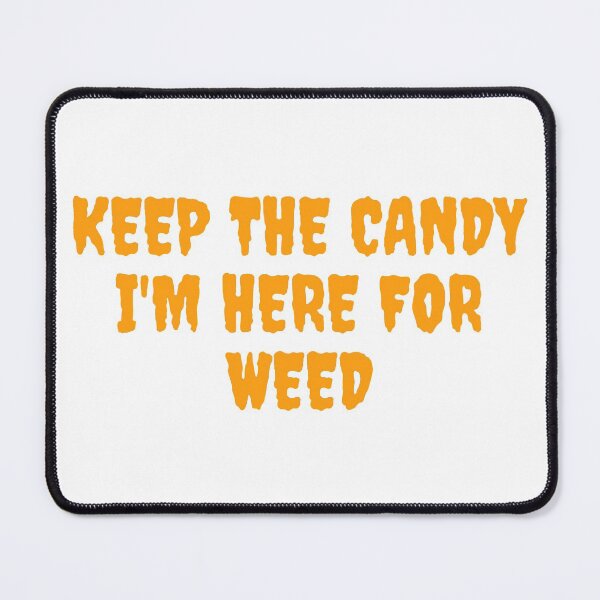 Item preview, KEEP THE CANDY IM HERE FOR WEED. October 31st 2021 designed and sold by AlfaEcho.