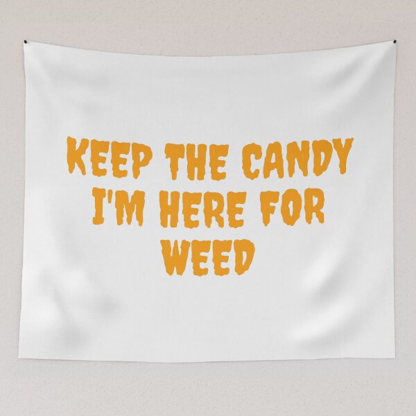 Item preview, KEEP THE CANDY IM HERE FOR WEED. October 31st 2021 designed and sold by AlfaEcho.