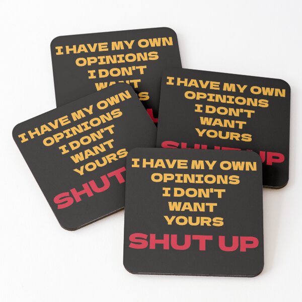 Item preview, I have my opinions I don't want yours Shut up designed and sold by Areashor.