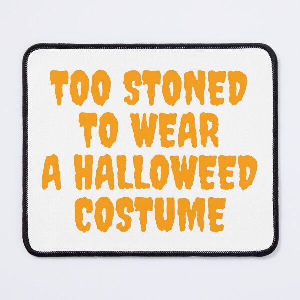 Item preview, TOO STONED TO WEAR A HALLOWEED COSTUME October 31st 2021 designed and sold by AlfaEcho.