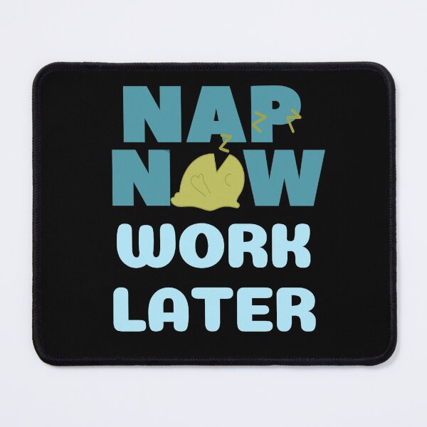 Item preview, Nap now Work later designed and sold by Chaos-Touch.