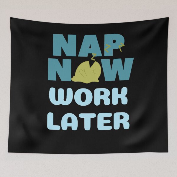 Item preview, Nap now Work later designed and sold by Chaos-Touch.