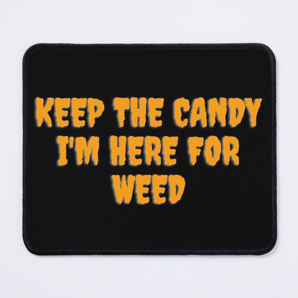 Item preview, KEEP THE CANDY IM HERE FOR WEED. October 31st 2021 designed and sold by AlfaEcho.