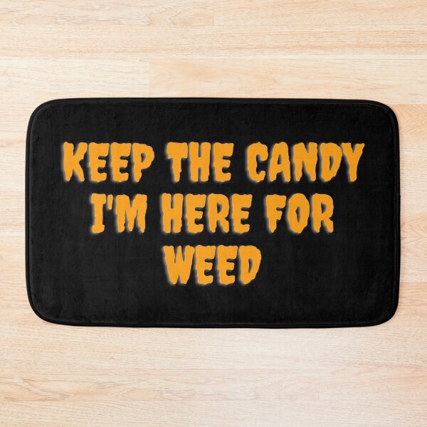 Item preview, KEEP THE CANDY IM HERE FOR WEED. October 31st 2021 designed and sold by AlfaEcho.