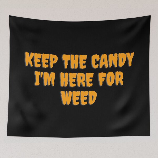 Item preview, KEEP THE CANDY IM HERE FOR WEED. October 31st 2021 designed and sold by AlfaEcho.