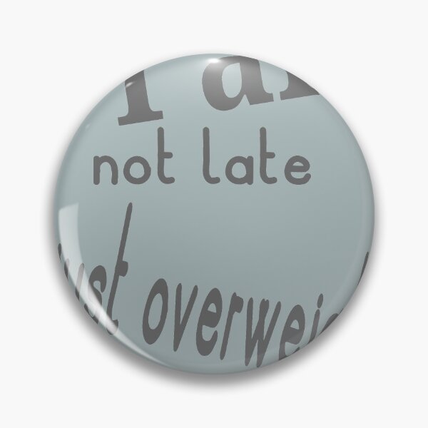 Item preview, I am not late just overweight designed and sold by Nadia C  Ideas.