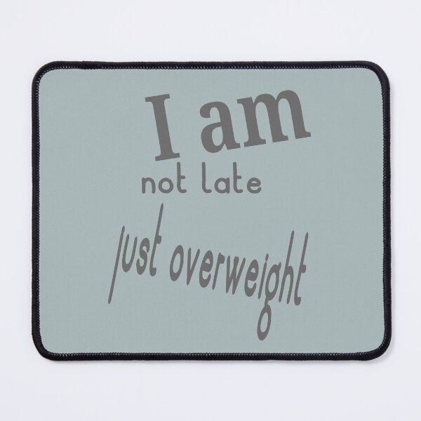 Item preview, I am not late just overweight designed and sold by Nadia C  Ideas.