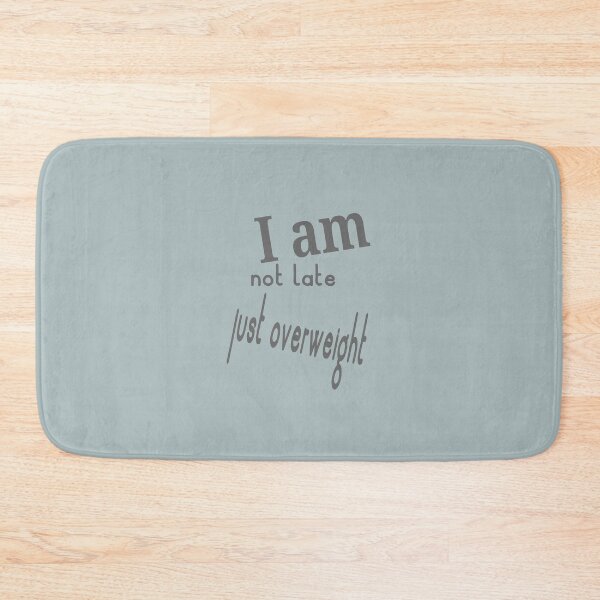 Item preview, I am not late just overweight designed and sold by Nadia C  Ideas.