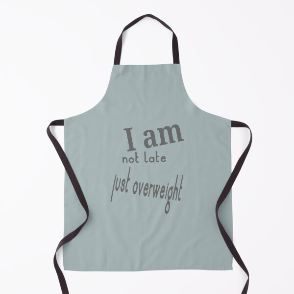Item preview, I am not late just overweight designed and sold by Nadia C Ideas.