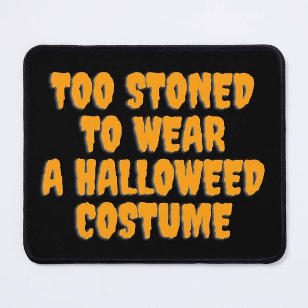 Item preview, TOO STONED TO WEAR A HALLOWEED COSTUME October 31st 2021 designed and sold by AlfaEcho.