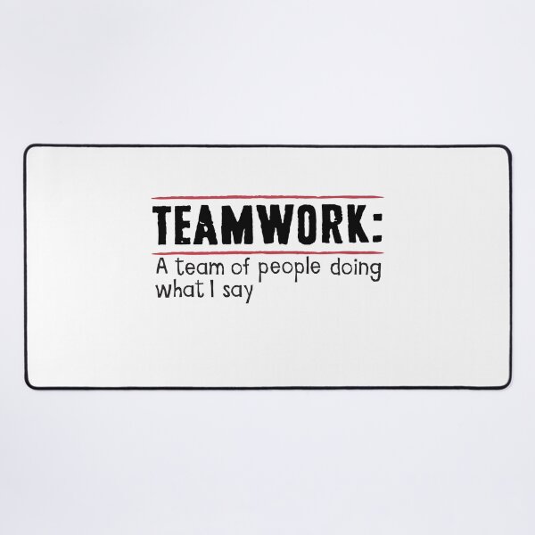 Teamwork: A group of people doing what I say Desk Mat