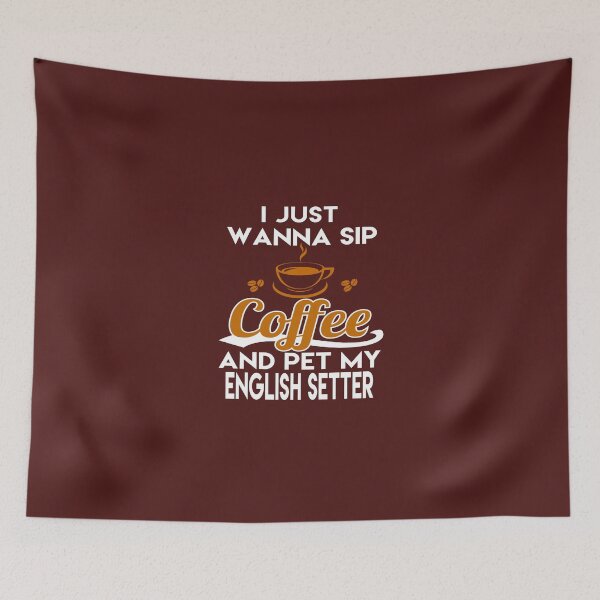 Item preview, I Just Want To Sip Coffee & Pet My English Setter designed and sold by AlwaysAwesome.