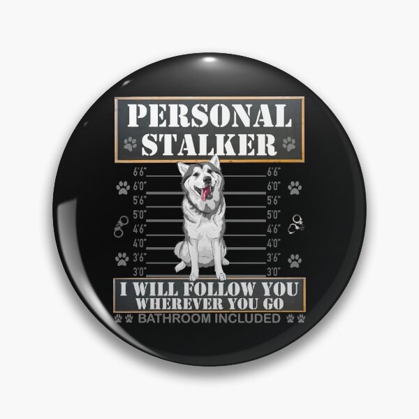 Item preview, Personal Stalker I Will Follow You Wherever You Go Bathroom Included, stalker, dog lover, personal stalker, cute, dog owner, funny, designed and sold by bimmer325.