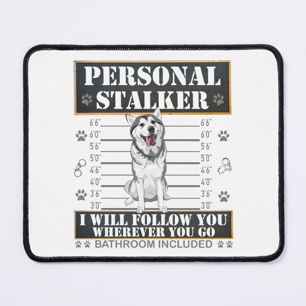 Item preview, Personal Stalker I Will Follow You Wherever You Go Bathroom Included, stalker, dog lover, personal stalker, cute, dog owner, funny, designed and sold by bimmer325.