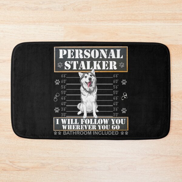 Item preview, Personal Stalker I Will Follow You Wherever You Go Bathroom Included, stalker, dog lover, personal stalker, cute, dog owner, funny, designed and sold by bimmer325.