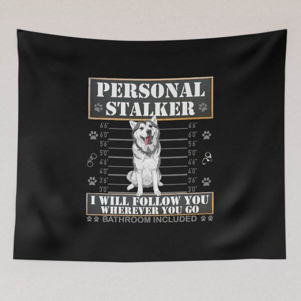 Item preview, Personal Stalker I Will Follow You Wherever You Go Bathroom Included, stalker, dog lover, personal stalker, cute, dog owner, funny, designed and sold by bimmer325.