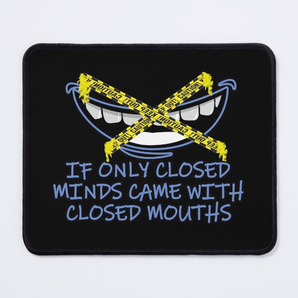 Item preview, If Only Closed Minds Came With Closed Mouths designed and sold by NuarzDesign.