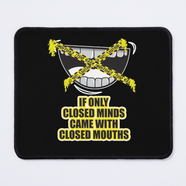 Item preview, If Only Closed Minds Came With Closed Mouths designed and sold by NuarzDesign.