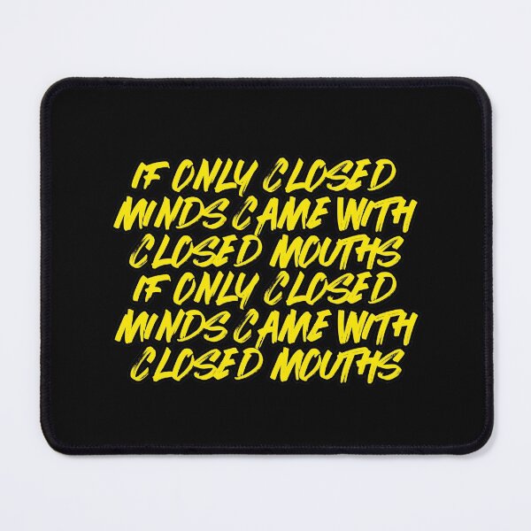 Item preview, If Only Closed Minds Came With Closed Mouths designed and sold by NuarzDesign.