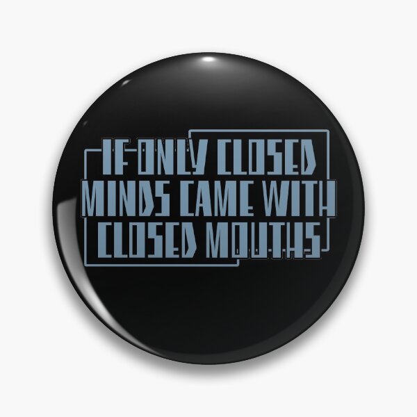 Item preview, If Only Closed Minds Came With Closed Mouths designed and sold by NuarzDesign.
