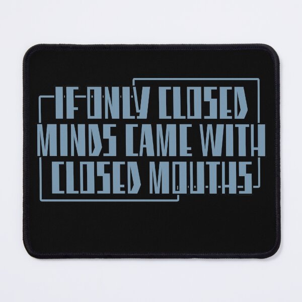 Item preview, If Only Closed Minds Came With Closed Mouths designed and sold by NuarzDesign.