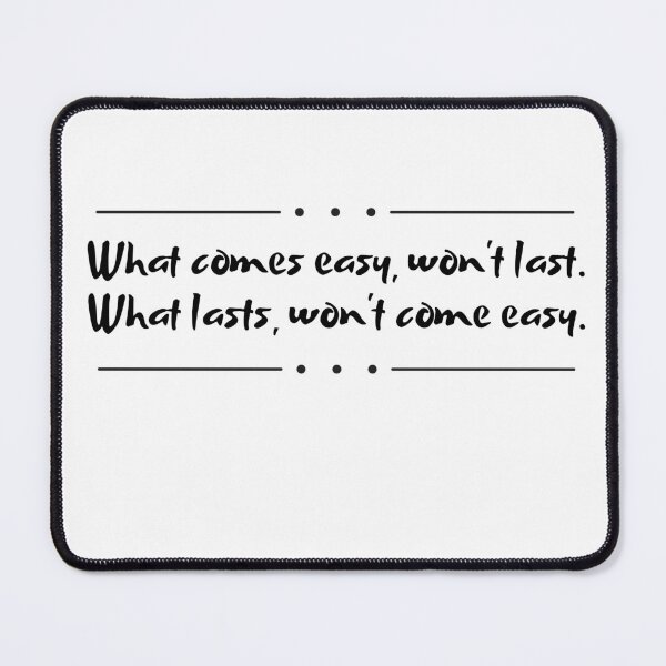 Item preview, What comes easy won't last What lasts won't come easy designed and sold by Boleirov.