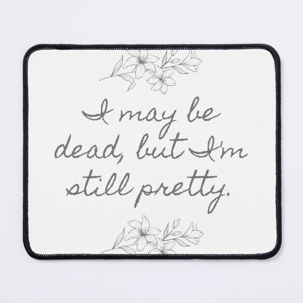 Item preview, I may be dead, but I'm still pretty. designed and sold by ButterfliesT.