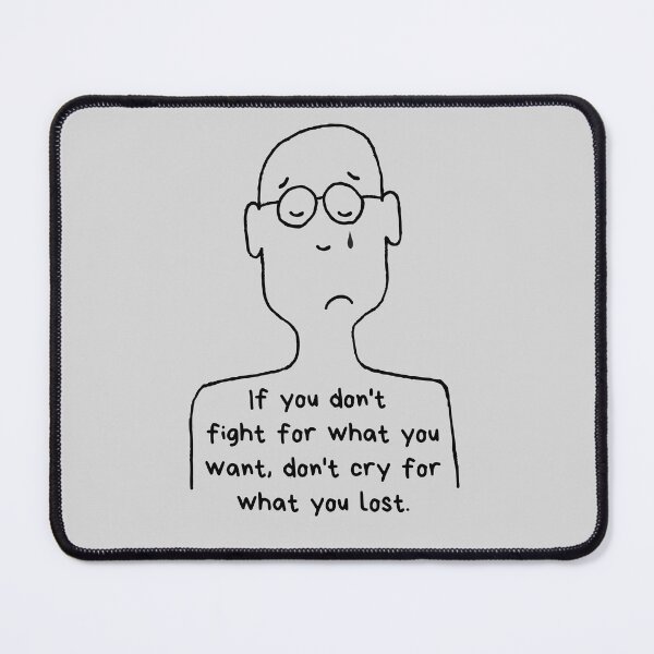 Item preview, If you don't fight for what you want don't cry for what you lost designed and sold by Boleirov.