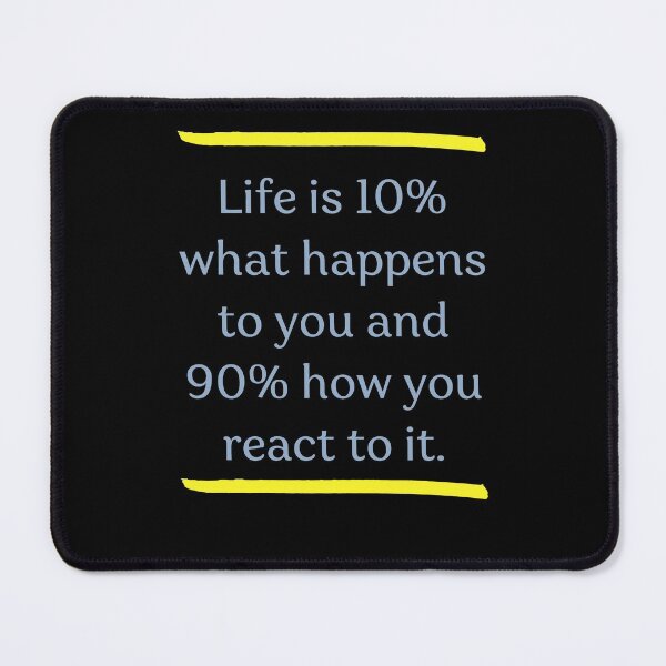 Item preview, Life is 10% what happens to you and 90% how you react to it. designed and sold by Boleirov.