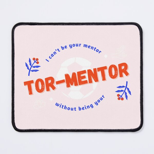 Item preview, “I Can’t Be Your Mentor Without Being Your Tormentor” designed and sold by iartquelquefois.