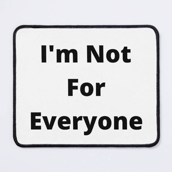 Item preview, I'm Not For Everyone designed and sold by TopStyles.