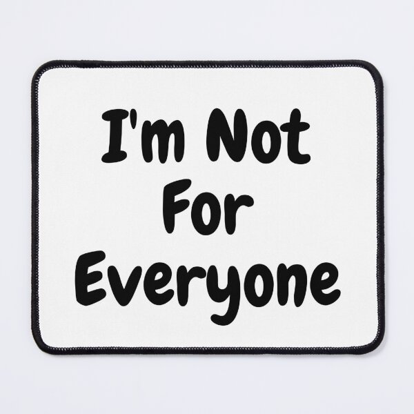 Item preview, I'm Not For Everyone designed and sold by TopStyles.