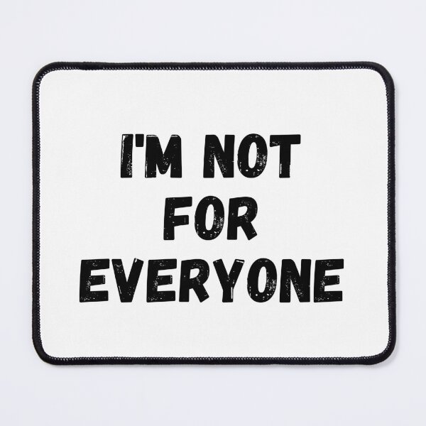 Item preview, I'm Not For Everyone designed and sold by TopStyles.