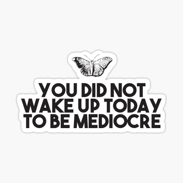 you-did-not-wake-up-today-to-be-mediocre-short-deep-quotes