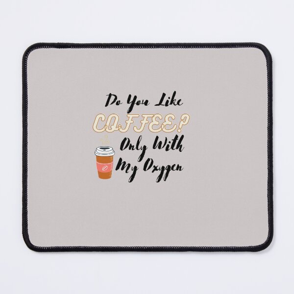Item preview, Do You Like Coffee?Only With My Oxygen designed and sold by Ayoub-beautiful.