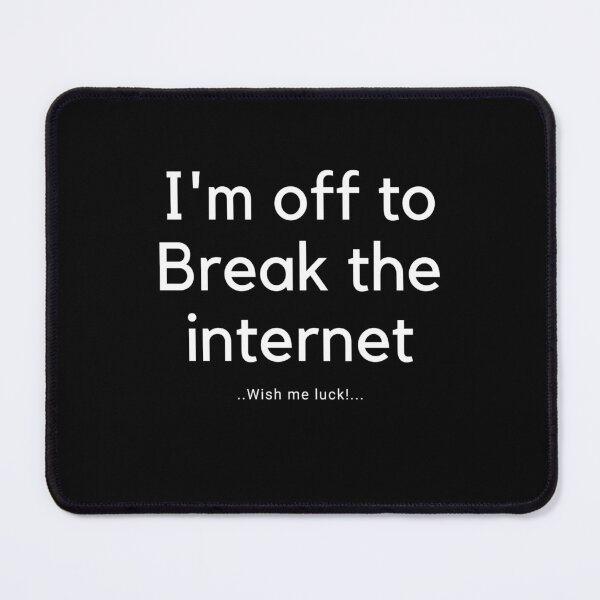 Item preview, I off to Break the Internet designed and sold by EmeraldBridge.
