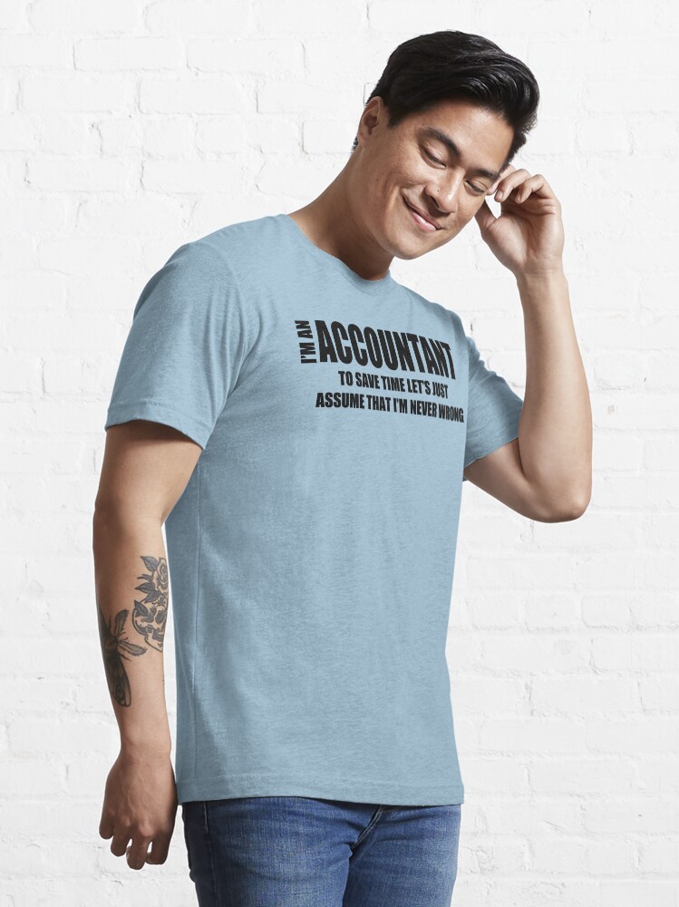 Alternate view of I Am An Accountant T-Shirt Funny Profession Shirt Tee Gift For Accountant Essential T-Shirt
