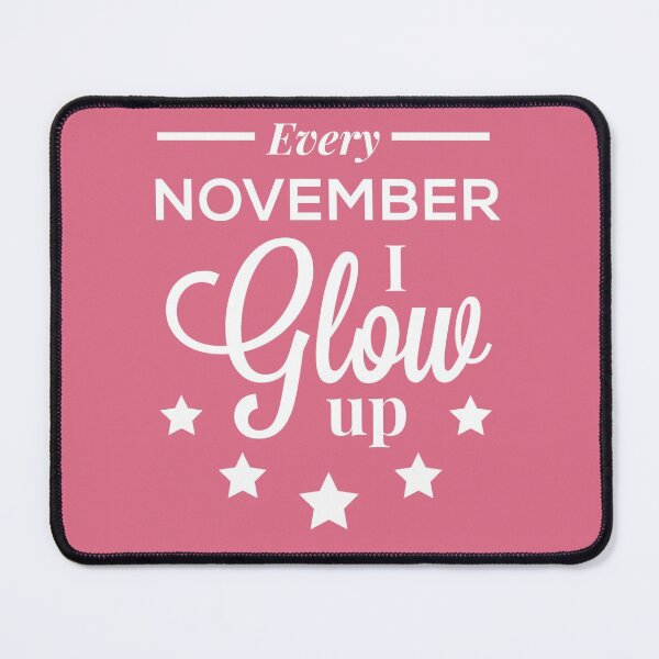 Item preview, Every November I Glow Up - November Birthday Quotes designed and sold by ViewerEqualsPhoton.